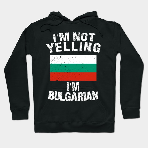 I'm Not Yelling I'm Bulgarian Hoodie by TShirtWaffle1